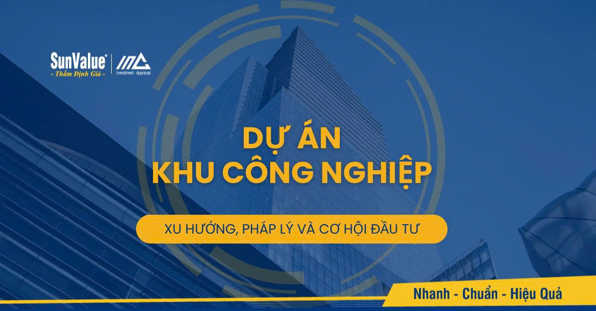 DỰ ÁN KHU CÔNG NGHIỆP: XU HƯỚNG, PHÁP LÝ VÀ CƠ HỘI ĐẦU TƯ