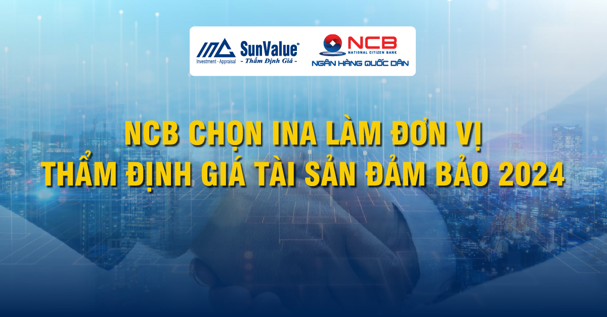 NCB CHỌN INA LÀM ĐƠN VỊ THẨM ĐỊNH GIÁ TÀI SẢN ĐẢM BẢO 2024