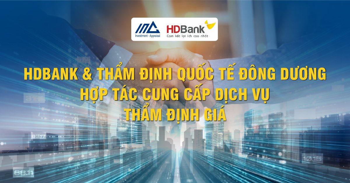 HDBANK & THẨM ĐỊNH QUỐC TẾ ĐÔNG DƯƠNG HỢP TÁC CUNG CẤP DỊCH VỤ THẨM ĐỊNH GIÁ