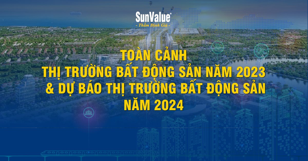 THỊ TRƯỜNG BẤT ĐỘNG SẢN NĂM 2023 & DỰ BÁO BĐS NĂM 2024