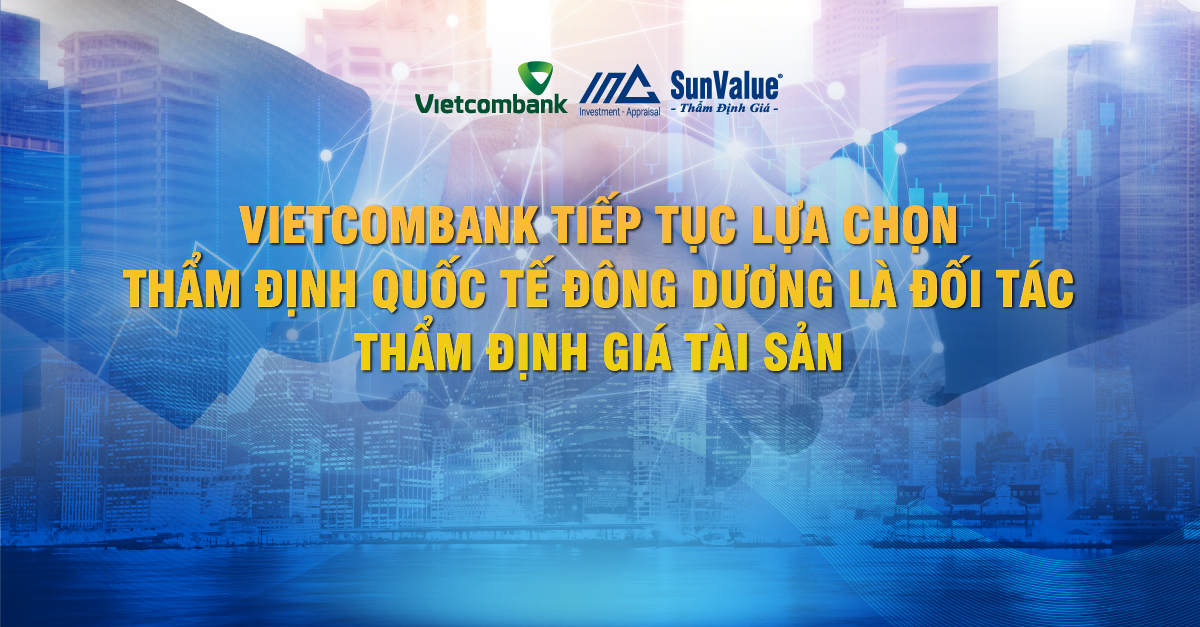 Vietcombank tiếp tục lựa chọn Thẩm định Quốc tế Đông Dương là đối tác thẩm định giá tài sản