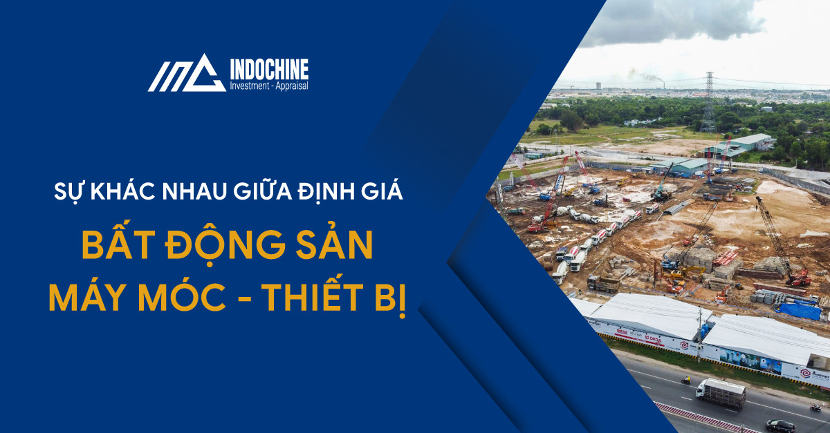 Sự khác nhau giữa định giá bất động sản và định giá máy móc, thiết bị 