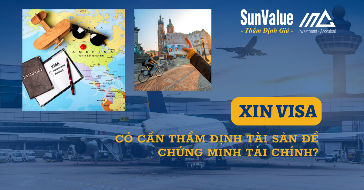 XIN VISA CÓ CẦN THẨM ĐỊNH TÀI SẢN ĐỂ CHỨNG MINH TÀI CHÍNH HAY KHÔNG?