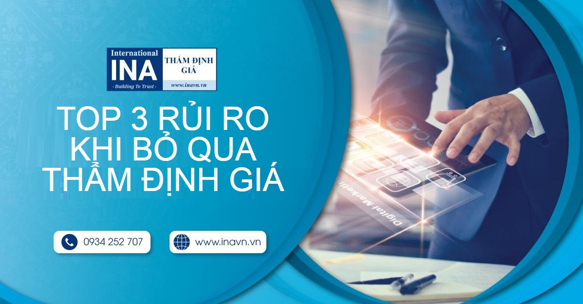 TOP 3 RỦI RO KHI BỎ QUA THẨM ĐỊNH GIÁ KHI QUYẾT ĐỊNH ĐẦU TƯ CỦA DOANH NGHIỆP