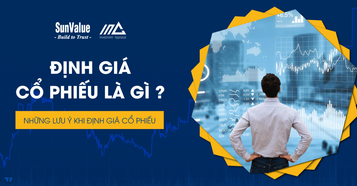 ĐỊNH GIÁ CỔ PHIẾU LÀ GÌ? NHỮNG LƯU Ý KHI ĐỊNH GIÁ CỔ PHIẾU