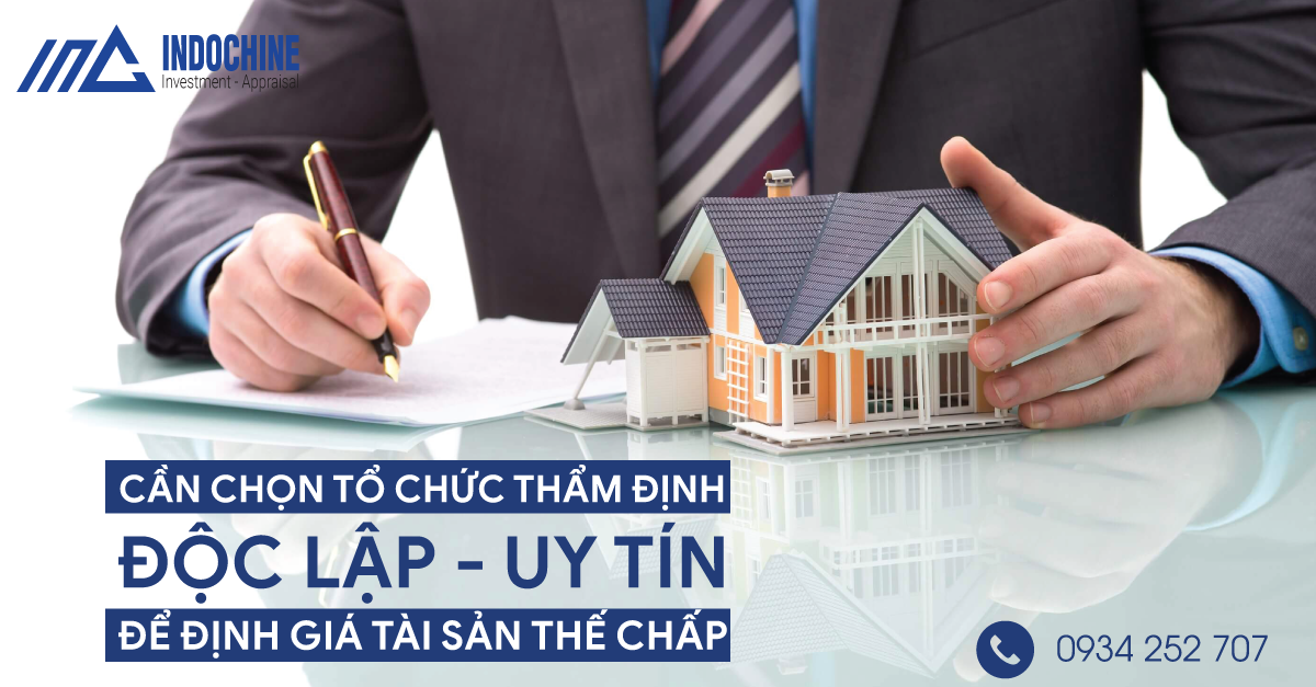 CẦN CHỌN TỔ CHỨC THẨM ĐỊNH ĐỘC LẬP - UY TÍN ĐỂ ĐỊNH GIÁ TÀI SẢN THẾ CHẤP