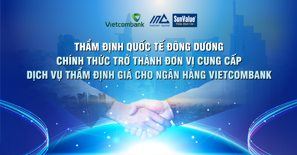 THẨM ĐỊNH QUỐC TẾ ĐÔNG DƯƠNG CHÍNH THỨC TRỞ THÀNH ĐƠN VỊ CUNG CẤP DỊCH VỤ THẨM ĐỊNH GIÁ CHO NGÂN HÀNG VIETCOMBANK