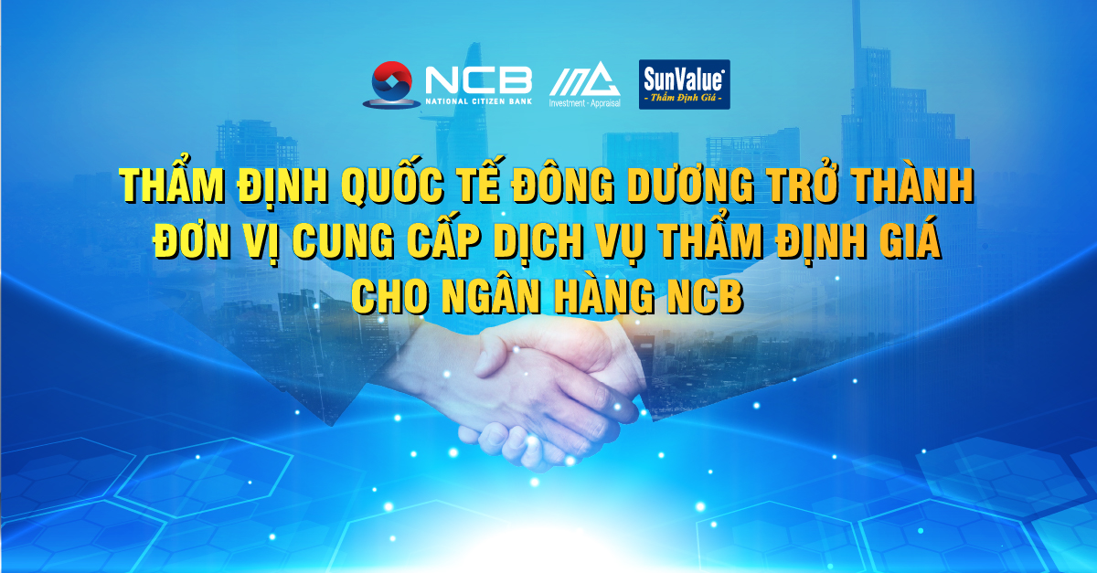 THẨM ĐỊNH QUỐC TẾ ĐÔNG DƯƠNG TRỞ THÀNH ĐƠN VỊ CUNG CẤP DỊCH VỤ THẨM ĐỊNH GIÁ CHO NGÂN HÀNG NCB
