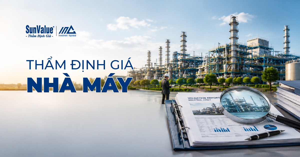 Thẩm định giá nhà máy: Tài sản, hồ sơ và quy trình thực hiện