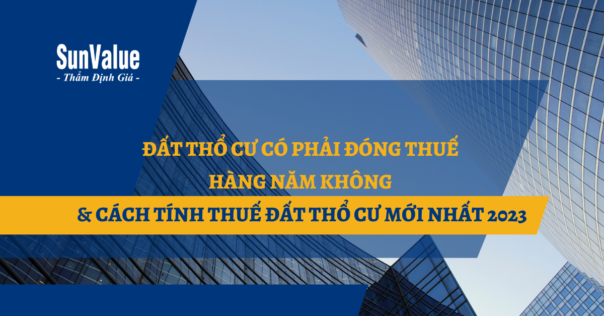 ĐẤT THỔ CƯ CÓ PHẢI ĐÓNG THUẾ HÀNG NĂM KHÔNG & CÁCH TÍNH THUẾ ĐẤT THỔ CƯ MỚI NHẤT 2023