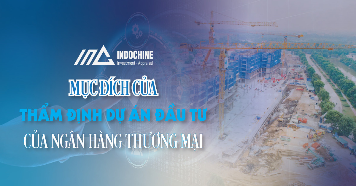 Mục đích của thẩm định dự án đầu tư của ngân hàng thương mại