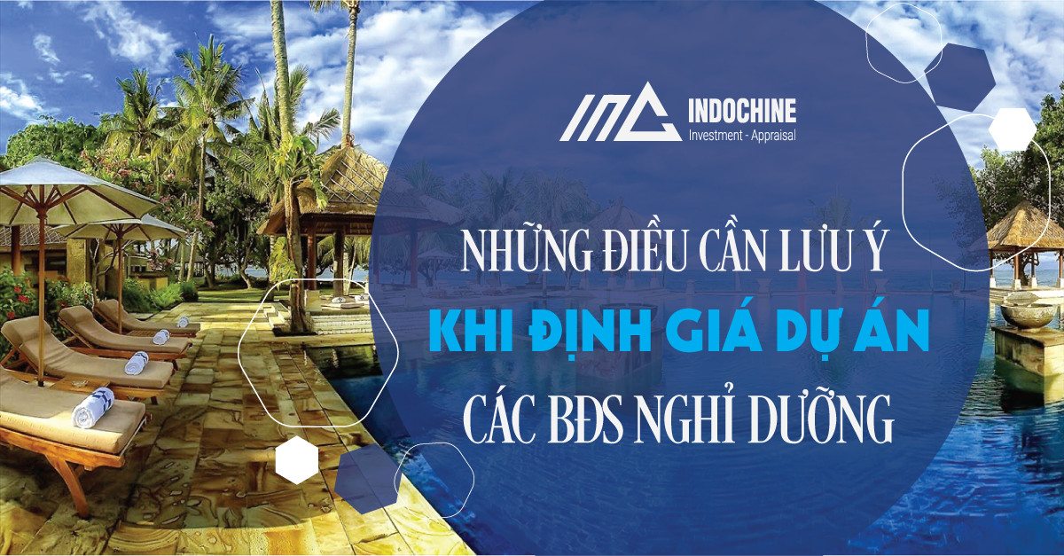 NHỮNG ĐIỀU CẦN LƯU Ý KHI ĐỊNH GIÁ DỰ ÁN CÁC BĐS NGHỈ DƯỠNG 