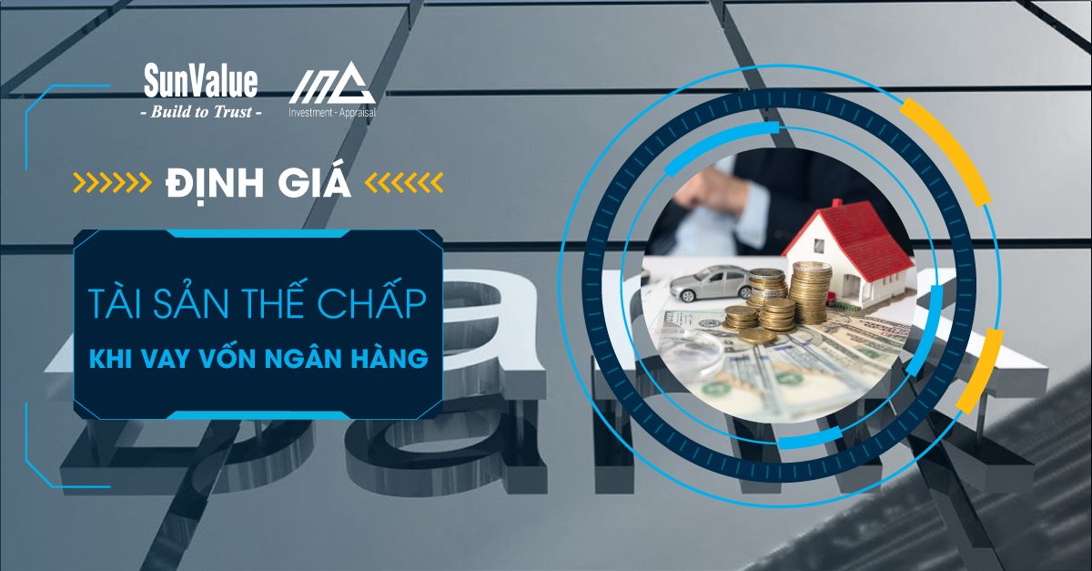 ĐỊNH GIÁ TÀI SẢN THẾ CHẤP KHI VAY VỐN NGÂN HÀNG