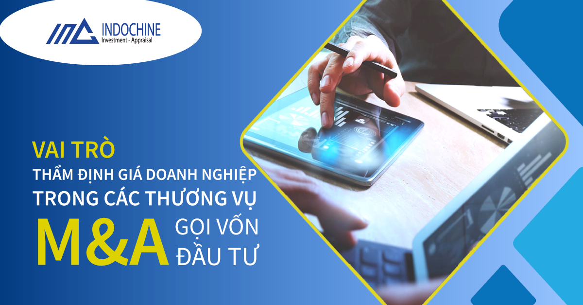 VAI TRÒ THẨM ĐỊNH GIÁ DOANH NGHIỆP TRONG CÁC THƯƠNG VỤ M&A GỌI VỐN ĐẦU TƯ 