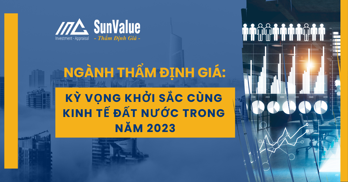 NGÀNH THẨM ĐỊNH GIÁ: KỲ VỌNG KHỞI SẮC CÙNG KINH TẾ ĐẤT NƯỚC TRONG 2023