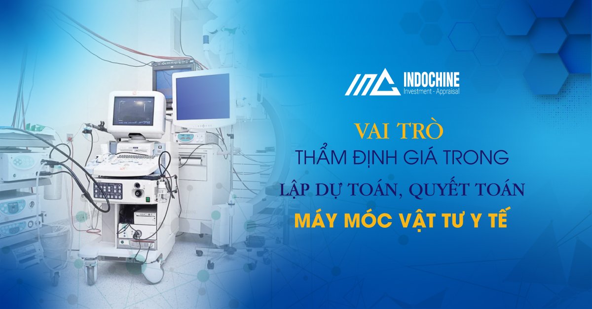 VAI TRÒ THẨM ĐỊNH GIÁ TRONG LẬP DỰ TOÁN, QUYẾT TOÁN MÁY MÓC VẬT TƯ Y TẾ