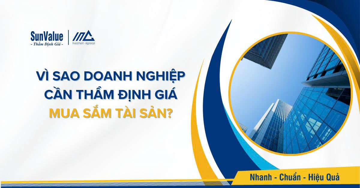 VÌ SAO DOANH NGHIỆP CẦN THẨM ĐỊNH GIÁ MUA SẮM TÀI SẢN?