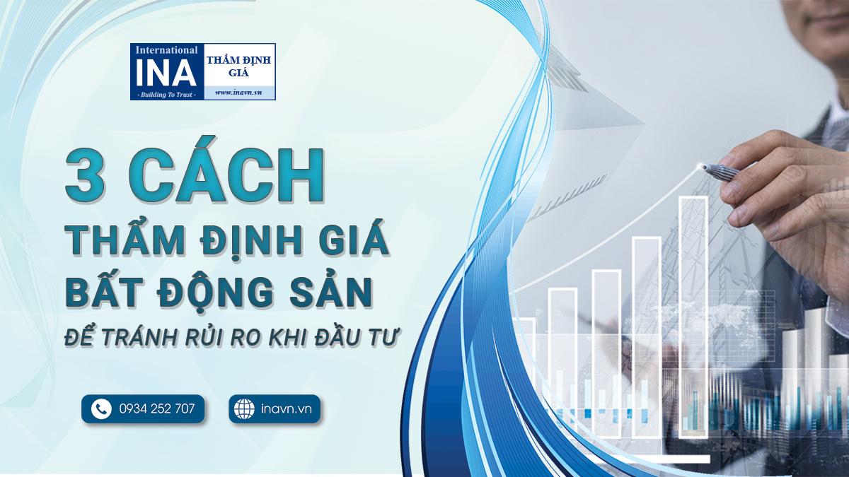 CÁC CÁCH THẨM ĐỊNH GIÁ BẤT ĐỘNG SẢN ĐỂ TRÁNH RỦI RO KHI ĐẦU TƯ