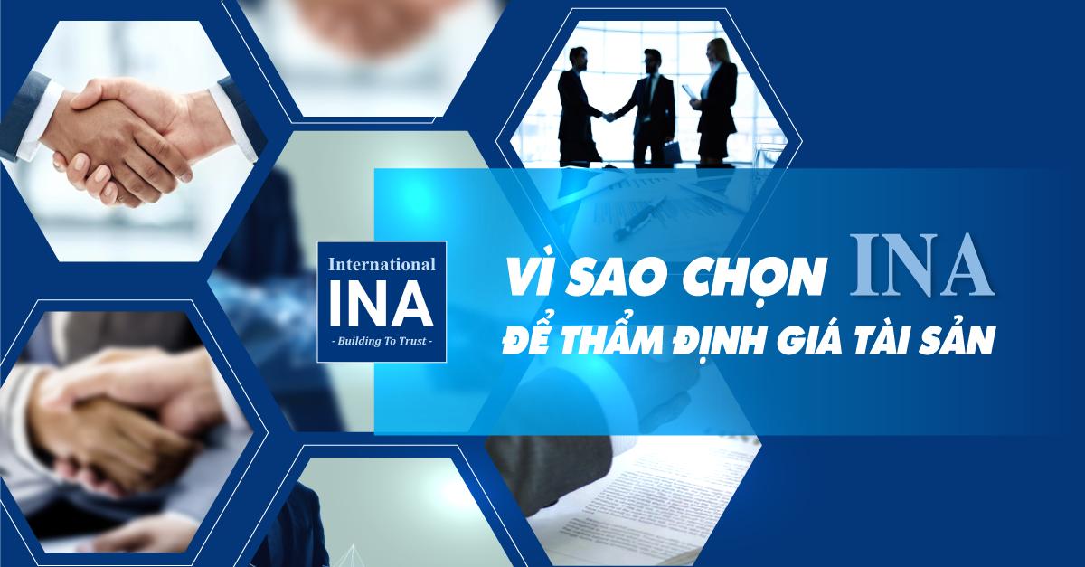 4 LÍ DO NÊN CHỌN ĐẦU TƯ & THẨM ĐỊNH QUỐC TẾ ĐÔNG DƯƠNG (INA) ĐỂ THẨM ĐỊNH GIÁ TÀI SẢN