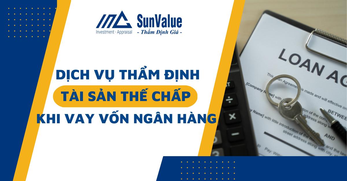 DỊCH VỤ THẨM ĐỊNH TÀI SẢN THẾ CHẤP KHI VAY VỐN NGÂN HÀNG