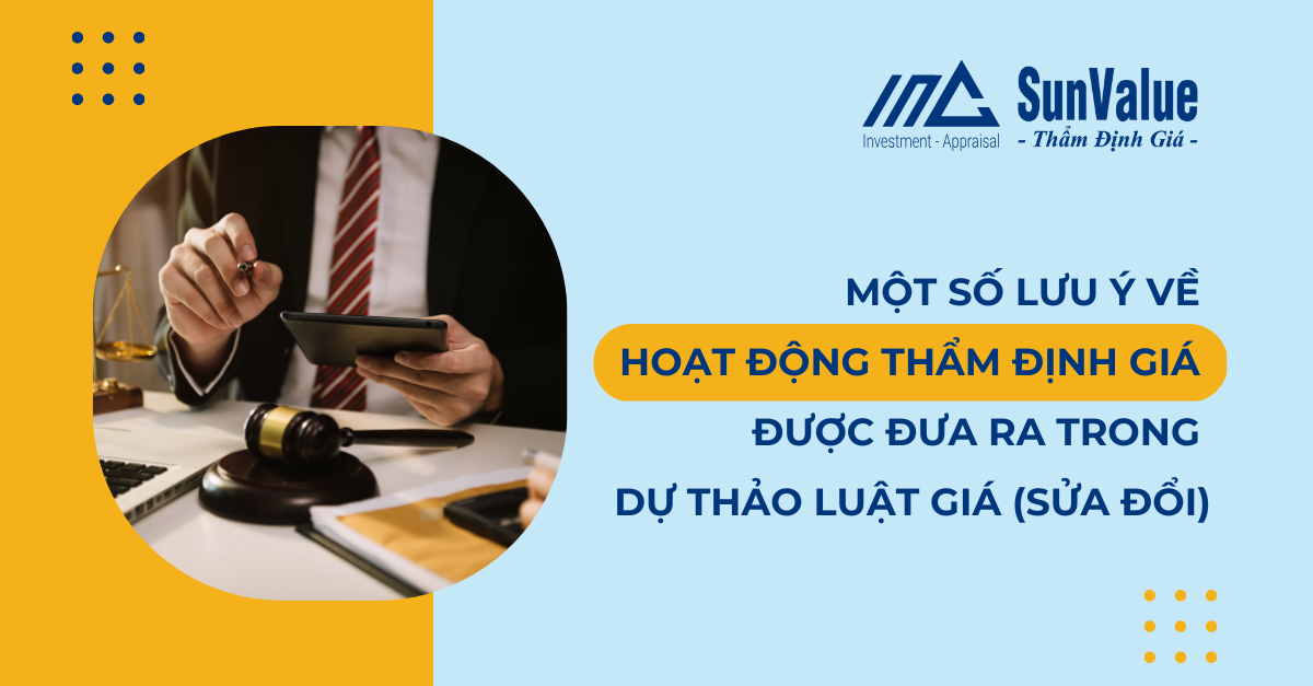 MỘT SỐ LƯU Ý VỀ HOẠT ĐỘNG THẨM ĐỊNH GIÁ ĐƯỢC ĐƯA RA TRONG DỰ THẢO LUẬT GIÁ (SỬA ĐỔI)