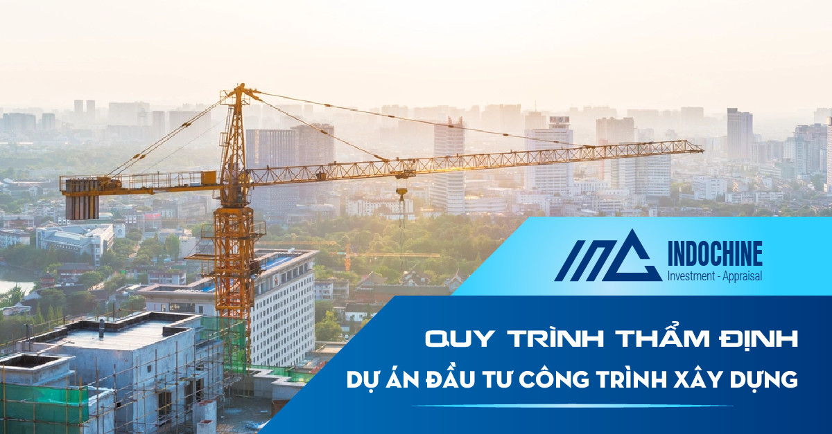 Quy Trình Thẩm Định Dự Án Đầu Tư Công Trình Xây Dựng