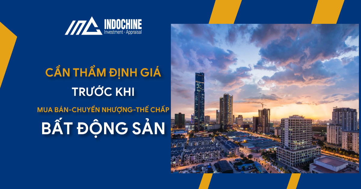 CẦN THIẾT PHẢI THẨM ĐỊNH GIÁ TRƯỚC KHI MUA BÁN, CHUYỂN NHƯỢNG, THẾ CHẤP BẤT ĐỘNG SẢN 