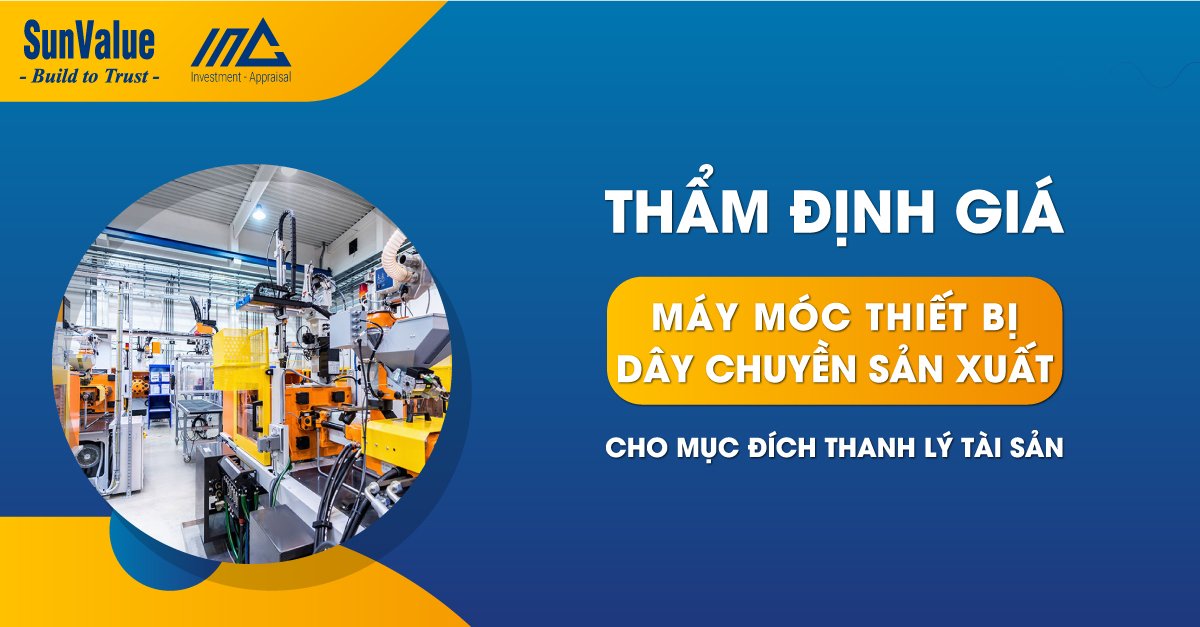 THẨM ĐỊNH GIÁ MÁY MÓC THIẾT BỊ, DÂY CHUYỀN SẢN XUẤT CHO MỤC ĐÍCH THANH LÝ TÀI SẢN