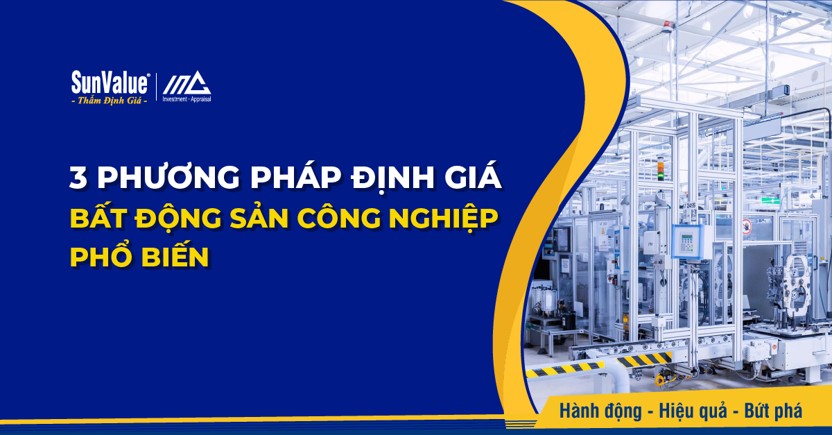 3 phương pháp định giá BĐS công nghiệp phổ biến nhất