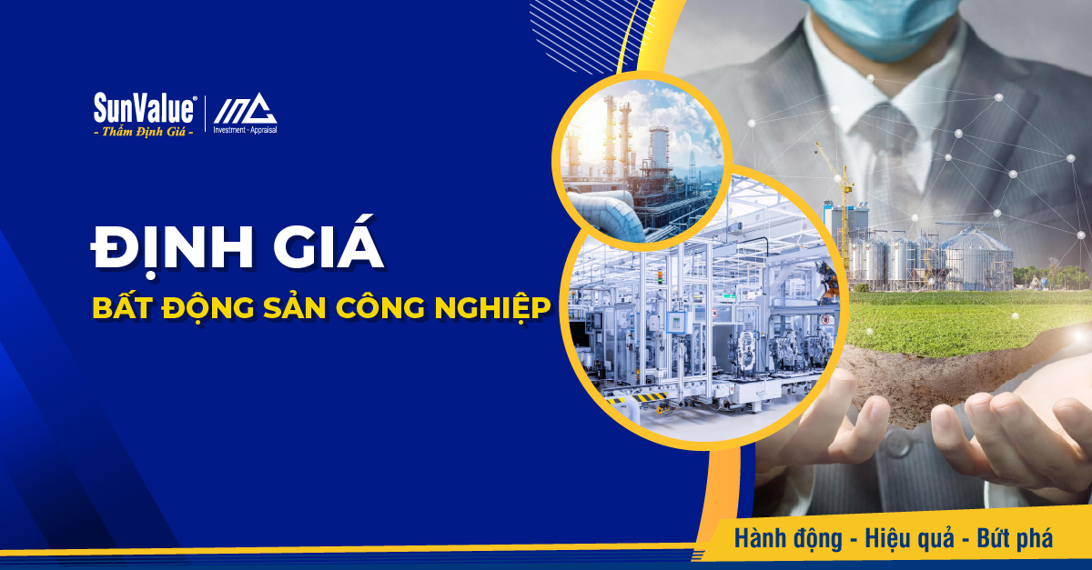 Định giá bất động sản công nghiệp là đòn bẩy chiến lược giúp doanh nghiệp kiểm soát rủi ro và tối ưu lợi nhuận