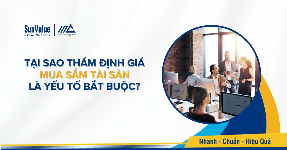 Tại sao thẩm định giá mua sắm tài sản là yếu tố bắt buộc